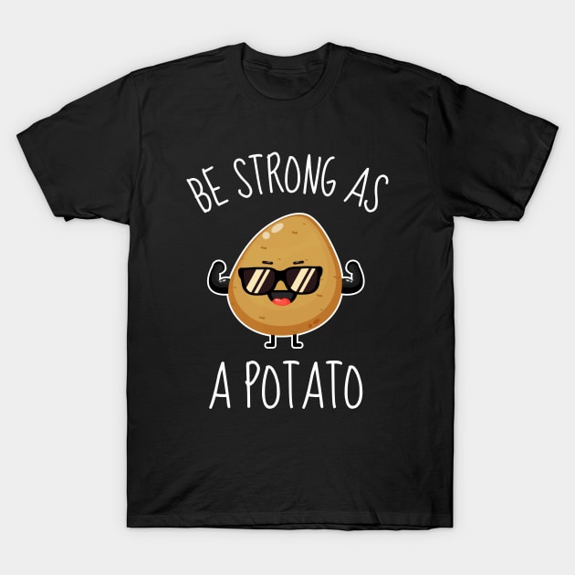 Be Strong As A Potato Funny T-Shirt by DesignArchitect